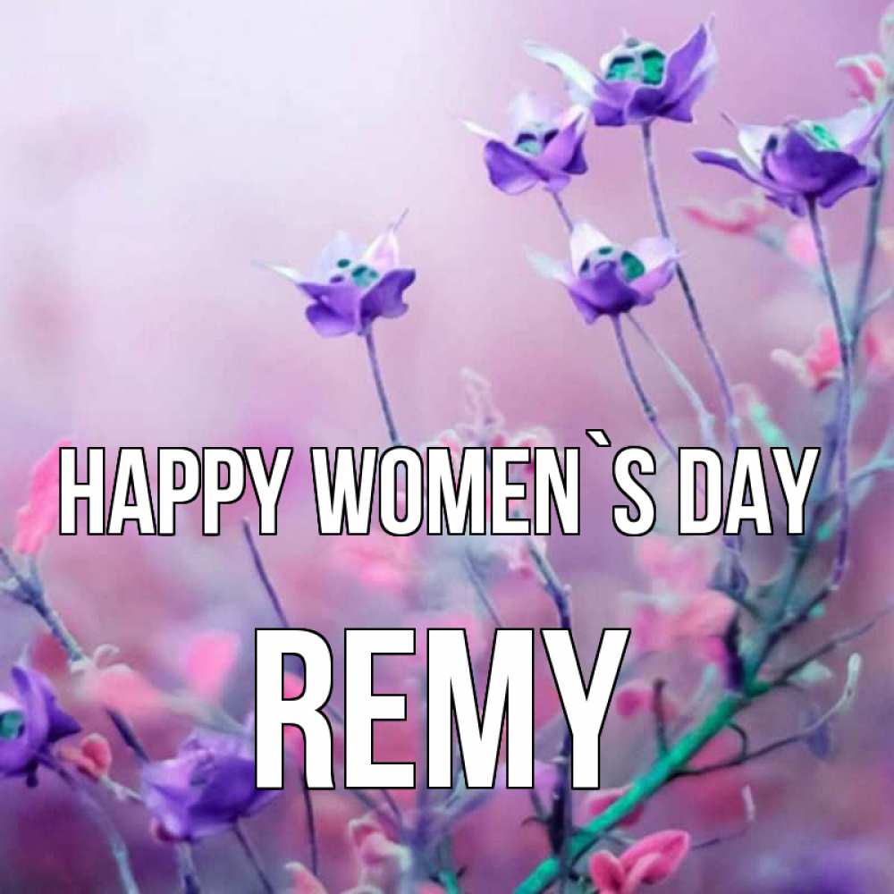 Greetings card с именем, Remy happy women`s day международный женский день 2 Greetings with text for free download 